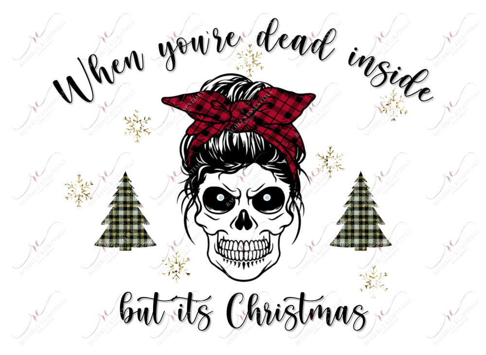 When Youre Dead Inside But Its Christmas - Ready To Press Sublimation Transfer Print Sublimation