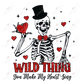 Wild Thing You Make My Heart Sing Skeleton - Ready To Press Sublimation Transfer Print Sublimation